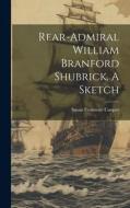 Rear-Admiral William Branford Shubrick. A Sketch di Susan Fenimore Cooper edito da LEGARE STREET PR