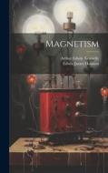 Magnetism di Edwin James Houston, Arthur Edwin Kennelly edito da LEGARE STREET PR
