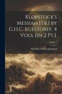 Klopstock's Messiah [Tr.] by G.H.C. Egestorff. 4 Vols. [In 2 Pt.].; Volume 3 di Friedrich Gottlieb Klopstock edito da LEGARE STREET PR