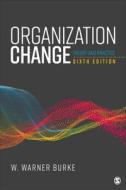 Organization Change: Theory and Practice di W. Warner Burke edito da SAGE PUBN