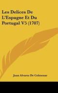 Les Delices de L'Espagne Et Du Portugal V5 (1707) di Juan Alvarez De Colmenar edito da Kessinger Publishing