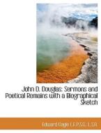 John D. Douglas: Sermons and Poetical Remains with a Biographical Sketch di Edward Coyle edito da BiblioLife