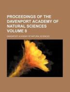 Proceedings of the Davenport Academy of Natural Sciences Volume 8 di Davenport Academy of Sciences edito da Rarebooksclub.com