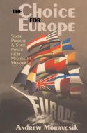 The Choice for Europe: Social Purpose and State Power from Messina to Maastricht di Andrew Moravcsik edito da ROUTLEDGE