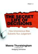 The Secret Life of Decisions di Meena Thuraisingham edito da Taylor & Francis Ltd
