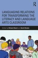 Languaging Relations for Transforming the Literacy and Language Arts Classroom di David Bloome edito da Taylor & Francis Ltd
