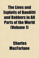The Lives And Exploits Of Banditti And R di Charles Macfarlane edito da General Books