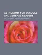 Astronomy For Schools And General Reader di Isaac Sharpless edito da Rarebooksclub.com