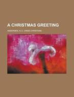 A Christmas Greeting di Hans Christian Andersen edito da Rarebooksclub.com