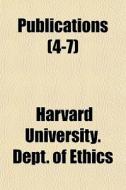 Publications 4-7 di Harvard University Dept of Ethics edito da General Books