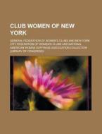 Club Women of New York di General Federation of Clubs edito da Rarebooksclub.com
