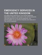 Emergency Services In The United Kingdom di Books Llc edito da Books LLC, Wiki Series