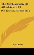 The Autobiography of Alfred Austin V1: Poet Laureate, 1835-1910 (1911) di Alfred Austin edito da Kessinger Publishing