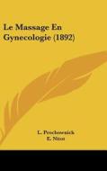Le Massage En Gynecologie (1892) di L. Prochownick, E. Nitot edito da Kessinger Publishing