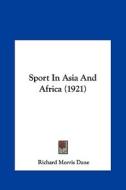 Sport in Asia and Africa (1921) di Richard Morris Dane edito da Kessinger Publishing