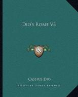 Dio's Rome V3 di Cassius Dio edito da Kessinger Publishing