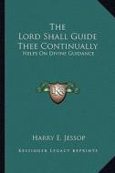 The Lord Shall Guide Thee Continually: Helps on Divine Guidance di Harry E. Jessop edito da Kessinger Publishing