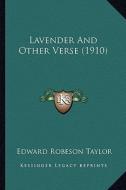 Lavender and Other Verse (1910) di Edward Robeson Taylor edito da Kessinger Publishing
