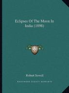 Eclipses of the Moon in India (1898) di Robert Sewell edito da Kessinger Publishing