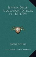 Istoria Delle Rivoluzioni D'Italia V11-15 (1799) di Carlo Denina edito da Kessinger Publishing