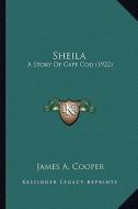 Sheila: A Story of Cape Cod (1922) di James A. Cooper edito da Kessinger Publishing