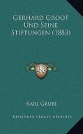 Gerhard Groot Und Seine Stiftungen (1883) di Karl Grube edito da Kessinger Publishing