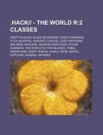 .hack|| - The World R:2 Classes: Adept Rogues, Blade Brandiers, Edge Punishers, Flick Reapers, Harvest Clerics, Lord Partizans, Macabre Dancers, Shado di Source Wikia edito da Books Llc, Wiki Series
