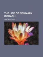 The Life of Benjamin Disraeli di John McGilchrist edito da Rarebooksclub.com