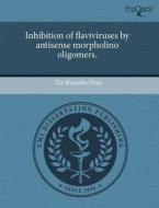 Inhibition Of Flaviviruses By Antisense Morpholino Oligomers. di Tia Shanatta Deas edito da Proquest, Umi Dissertation Publishing