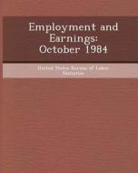 Employment and Earnings: October 1984 di Guilherme Hoefel edito da Bibliogov