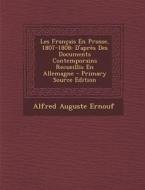 Les Francais En Prusse, 1807-1808: D'Apres Des Documents Contemporains Recueillis En Allemagne di Alfred Auguste Ernouf edito da Nabu Press