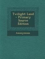 Twilight Land di Anonymous edito da Nabu Press