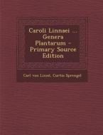 Caroli Linnaei ... Genera Plantarum di Carl Von Linn, Curtio Sprengel edito da Nabu Press