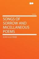 Songs of Sorrow and Micellaneous Poems di Alvah Lillie Frisbie edito da HardPress Publishing