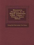 Monumenta Hungarica, AZ AZ Magyar Emlekezetes Irasok, Volume 2 di Georg Karl Borromaus Von Rumy edito da Nabu Press