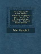 Naval History of Great Britain: Including the History and Lives of the British Admirals, Volume 3... di John Campbell edito da Nabu Press