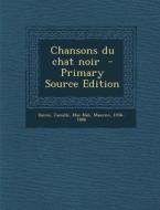 Chansons Du Chat Noir - Primary Source Edition di Baron Camille, Mac-Nab Maurice 1856-1888 edito da Nabu Press