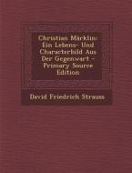Christian Marklin: Ein Lebens- Und Characterbild Aus Der Gegenwart - Primary Source Edition di David Friedrich Strauss edito da Nabu Press