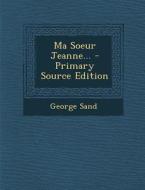 Ma Soeur Jeanne... di George Sand edito da Nabu Press