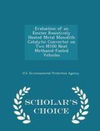 Evaluation Of An Emitec Resistively Heated Metal Monolith Catalytic Converter On Two M100 Neat Methanol-fueled Vehicles - Scholar's Choice Edition edito da Scholar's Choice