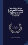 Fairy Tales, Their Origin And Meaning; With Some Account Of Dwellers In Fairyland di John Thackray Bunce edito da Sagwan Press