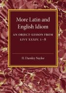 More Latin and English Idiom di H. Darnley Naylor edito da Cambridge University Press