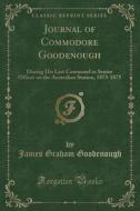 Journal Of Commodore Goodenough di James Graham Goodenough edito da Forgotten Books