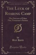The Luck Of Roaring Camp di Bret Harte edito da Forgotten Books