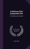 A History Of The Gunpowder Plot di Philip Sidney edito da Palala Press