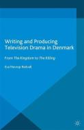 Writing and Producing Television Drama in Denmark di Eva Novrup Redvall edito da Palgrave Macmillan UK