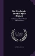 Der Versbau In Thomas Kyds Dramen di Anton Doleschal edito da Palala Press