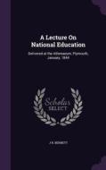 A Lecture On National Education di J N Bennett edito da Palala Press