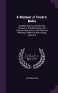A Memoir Of Central India di Professor of Philosophy John edito da Palala Press