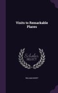 Visits To Remarkable Places di William Howitt edito da Palala Press